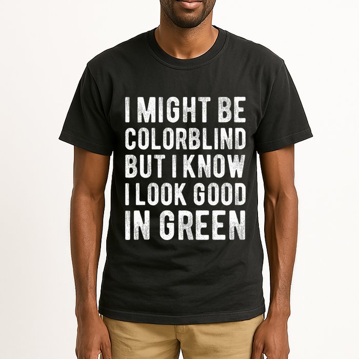 I Might Be Colorblind But I Know I Look Good In Green Funny Tall T-Shirt