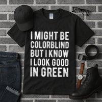 I Might Be Colorblind But I Know I Look Good In Green Funny Tall T-Shirt