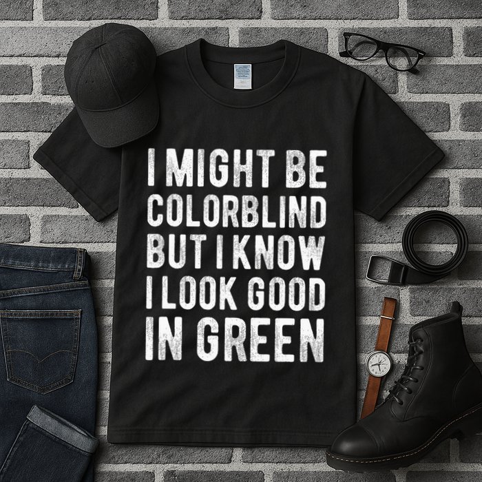 I Might Be Colorblind But I Know I Look Good In Green Funny Tall T-Shirt