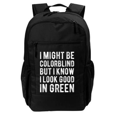 I Might Be Colorblind But I Know I Look Good In Green Funny Daily Commute Backpack