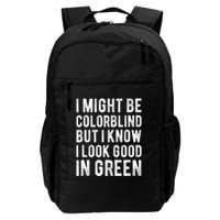 I Might Be Colorblind But I Know I Look Good In Green Funny Backpack