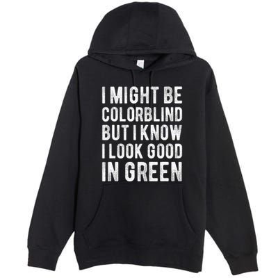 I Might Be Colorblind But I Know I Look Good In Green Funny Premium Pullover Hoodie