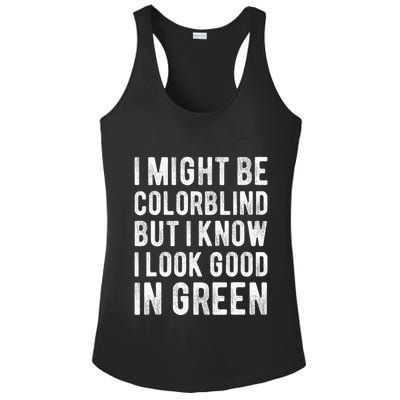 I Might Be Colorblind But I Know I Look Good In Green Funny Ladies PosiCharge Competitor Racerback Tank