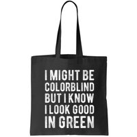 I Might Be Colorblind But I Know I Look Good In Green Funny Bag