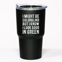 I Might Be Colorblind But I Know I Look Good In Green Funny Tumbler