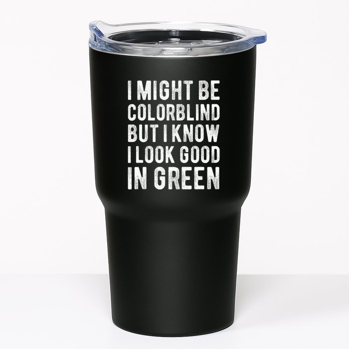 I Might Be Colorblind But I Know I Look Good In Green Funny Tumbler