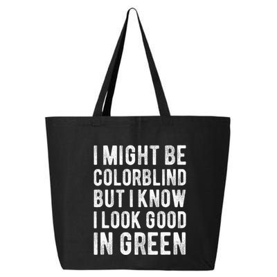 I Might Be Colorblind But I Know I Look Good In Green Funny 25L Jumbo Tote