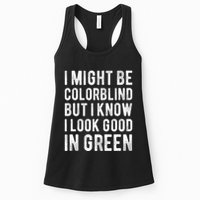 I Might Be Colorblind But I Know I Look Good In Green Funny Womens Tank Top