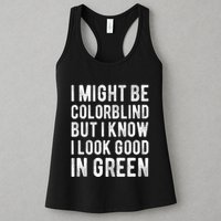 I Might Be Colorblind But I Know I Look Good In Green Funny Womens Tank Top