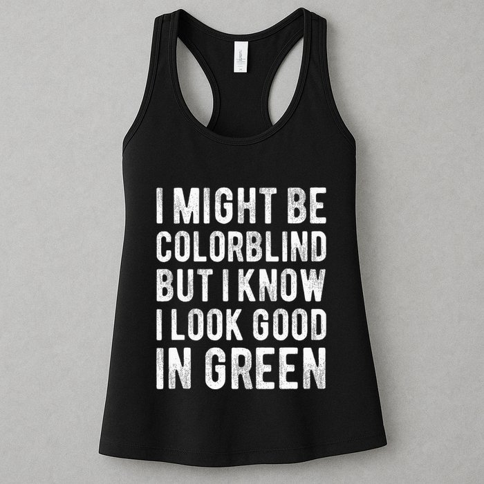 I Might Be Colorblind But I Know I Look Good In Green Funny Womens Tank Top