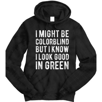 I Might Be Colorblind But I Know I Look Good In Green Funny Tie Dye Hoodie