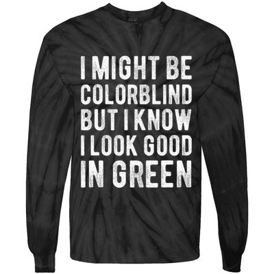 I Might Be Colorblind But I Know I Look Good In Green Funny Tie-Dye Long Sleeve Shirt