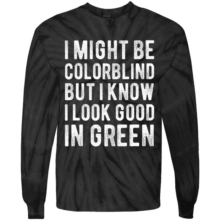 I Might Be Colorblind But I Know I Look Good In Green Funny Tie-Dye Long Sleeve Shirt