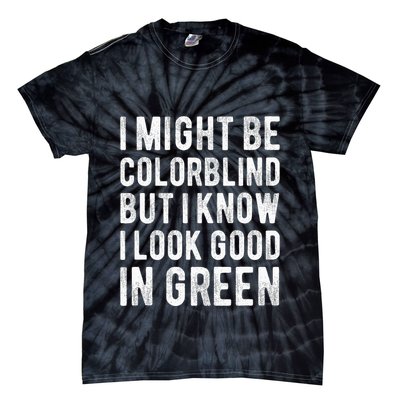I Might Be Colorblind But I Know I Look Good In Green Funny Tie-Dye T-Shirt
