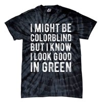 I Might Be Colorblind But I Know I Look Good In Green Funny Tie-Dye T-Shirt