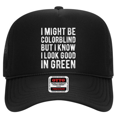I Might Be Colorblind But I Know I Look Good In Green Funny Trucker Hat