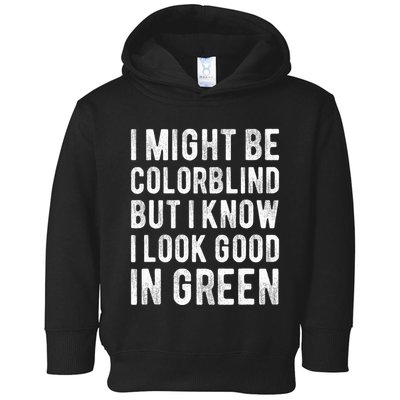 I Might Be Colorblind But I Know I Look Good In Green Funny Toddler Hoodie