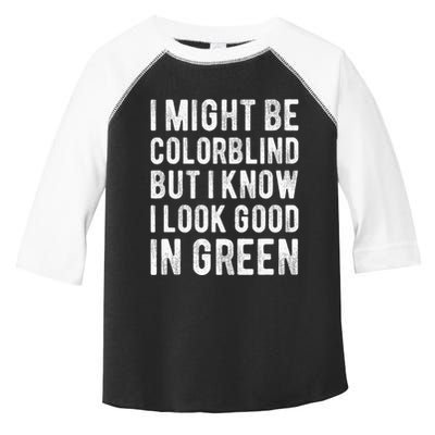 I Might Be Colorblind But I Know I Look Good In Green Funny Toddler Fine Jersey T-Shirt