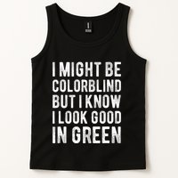 I Might Be Colorblind But I Know I Look Good In Green Funny Tank Top