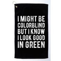 I Might Be Colorblind But I Know I Look Good In Green Funny Golf Towel