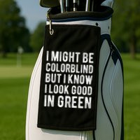 I Might Be Colorblind But I Know I Look Good In Green Funny Golf Towel