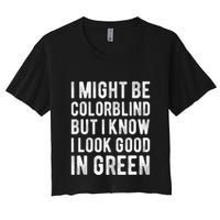 I Might Be Colorblind But I Know I Look Good In Green Funny Crop Top