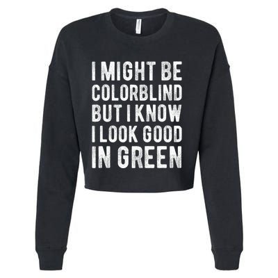 I Might Be Colorblind But I Know I Look Good In Green Funny Cropped Pullover Crew