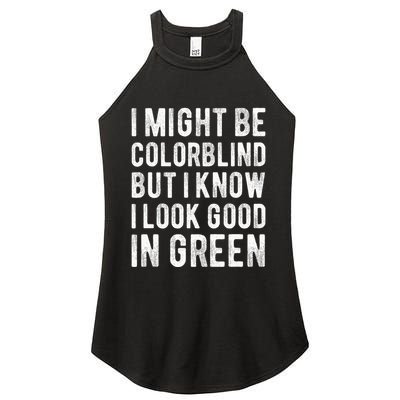 I Might Be Colorblind But I Know I Look Good In Green Funny Women's Perfect Tri Rocker Tank