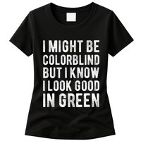 I Might Be Colorblind But I Know I Look Good In Green Funny Womens T-Shirt