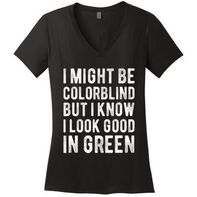 I Might Be Colorblind But I Know I Look Good In Green Funny Women's V-Neck T-Shirt
