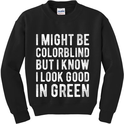 I Might Be Colorblind But I Know I Look Good In Green Funny Kids Sweatshirt