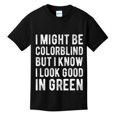 I Might Be Colorblind But I Know I Look Good In Green Funny Kids T-Shirt
