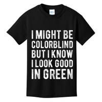 I Might Be Colorblind But I Know I Look Good In Green Funny Kids T-Shirt