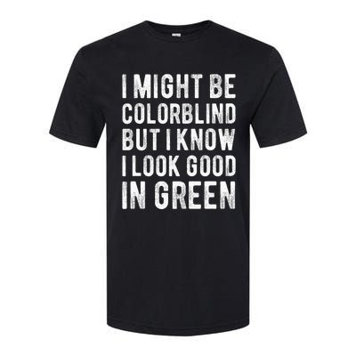 I Might Be Colorblind But I Know I Look Good In Green Funny Softstyle CVC T-Shirt