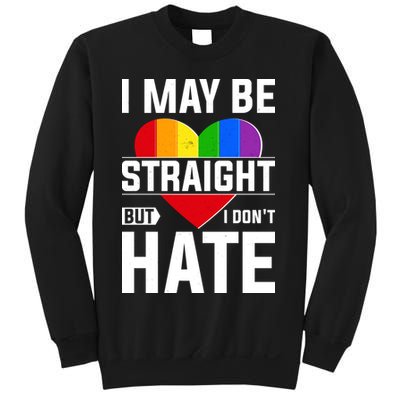 I May Be Straight But I Don't Hate LGBT Pride Ally Sweatshirt