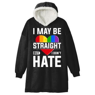 I May Be Straight But I Don't Hate LGBT Pride Ally Hooded Wearable Blanket