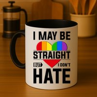 I May Be Straight But I Don't Hate LGBT Pride Ally Mug