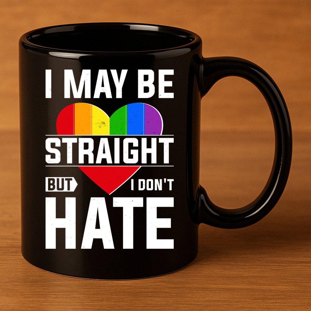 I May Be Straight But I Don't Hate LGBT Pride Ally 11oz C Handle Ceramic Mug