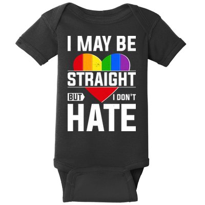 I May Be Straight But I Don't Hate LGBT Pride Ally Baby Bodysuit