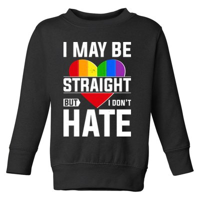 I May Be Straight But I Don't Hate LGBT Pride Ally Toddler Sweatshirt