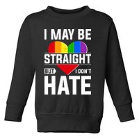 I May Be Straight But I Don't Hate LGBT Pride Ally Toddler Sweatshirt