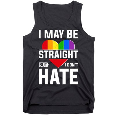 I May Be Straight But I Don't Hate LGBT Pride Ally Tank Top