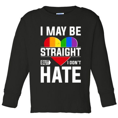 I May Be Straight But I Don't Hate LGBT Pride Ally Toddler Long Sleeve Shirt