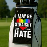 I May Be Straight But I Don't Hate LGBT Pride Ally Golf Towel