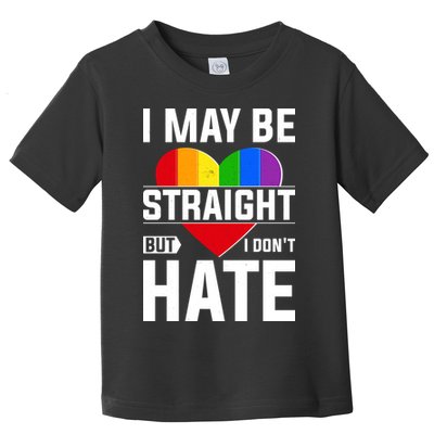 I May Be Straight But I Don't Hate LGBT Pride Ally Toddler T-Shirt