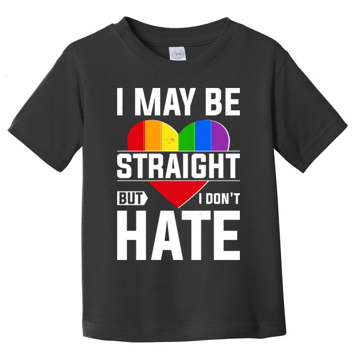 I May Be Straight But I Don't Hate LGBT Pride Ally Toddler T-Shirt