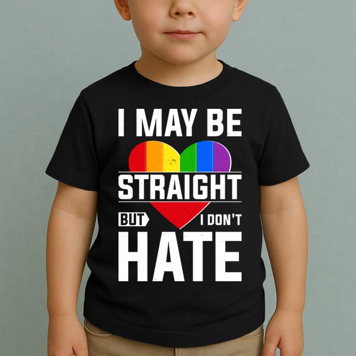 I May Be Straight But I Don't Hate LGBT Pride Ally Toddler T-Shirt