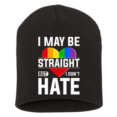 I May Be Straight But I Don't Hate LGBT Pride Ally Short Acrylic Beanie