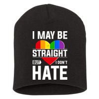 I May Be Straight But I Don't Hate LGBT Pride Ally Short Acrylic Beanie