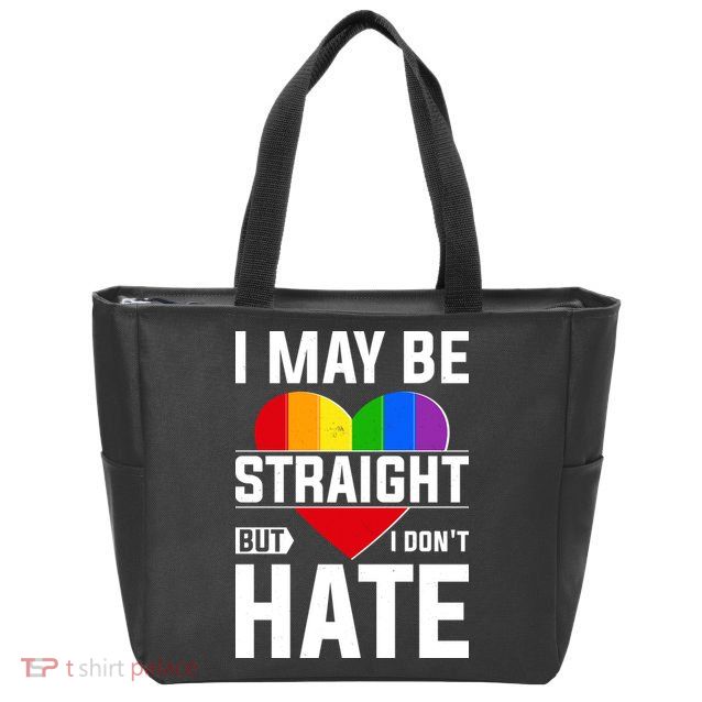 I May Be Straight But I Don't Hate LGBT Pride Ally Zip Tote Bag